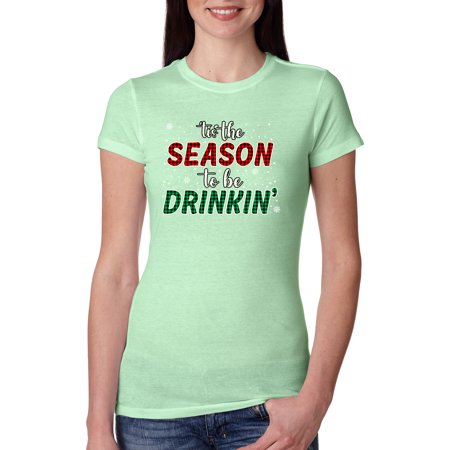 Wild Bobby Tis  the Season to Be Drinkin  Christmas Women Slim Fit Junior Tee  Mint  Large