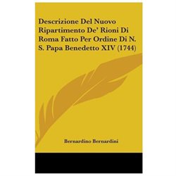Descrizione Del Nuovo Ripartimento De' Rioni Di Roma Fatto per Ordine Di N.S. Papa Benedetto XIV (1744)