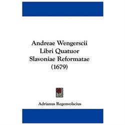 Andreae Wengerscii Libri Quatuor Slavoniae Reformatae (1679)