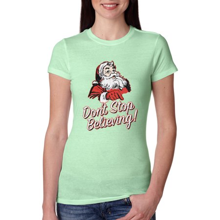 Santa DonÃ¢â‚¬â„¢t Stop Believing Christmas Womens Slim Fit Junior Tee  Mint  Medium