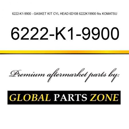 6222-K1-9900 - GASKET KIT  CYL HEAD 6D108 6222K19900 Fits KOMATSU
