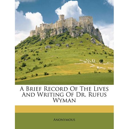A Brief Record of the Lives and Writing of Dr. Rufus Wyman