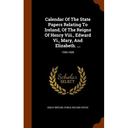 Calendar of the State Papers Relating to Ireland  of the Reigns of Henry VIII.  Edward VI.  Mary  and Elizabeth. ... : 1599-1600 (Hardcover)