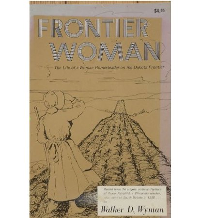 Pre-Owned Frontier Woman: the Life of a Woman Homesteader on the Dakota Frontier Paperback 0686272943 9780686272946 Walker D. Wyman