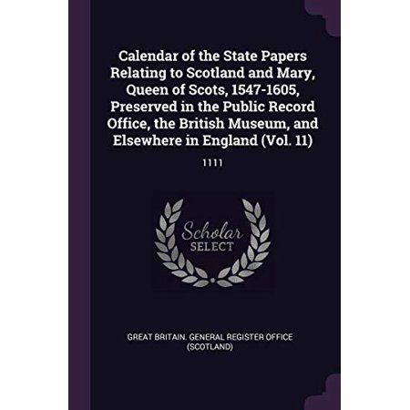 Calendar of the State Papers Relating to Scotland and Mary  Queen of Scots  1547-1605  Preserved in the Public Record Office  the British Museum  and 