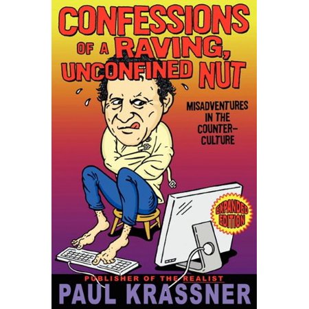 Confessions of a Raving  Unconfined Nut: Misadventures in the Counter-Culture  Pre-Owned Paperback 0982531435 9780982531433 Paul Krassner