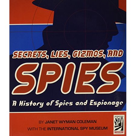 Pre-Owned Secrets  Lies  Gizmos  and Spies: a Scholastic Edition History of Spies and . First Thus Edition by Coleman  Janet Wyman 2006 Paperback Pape