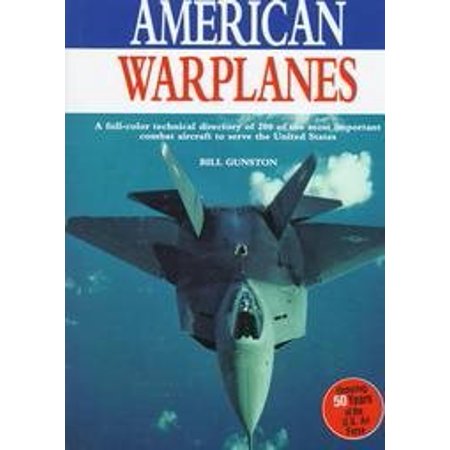 American Warplanes: a Full-Color Technical Directory of 200 of the Most Important Combat Aircraft to Serve the United States  Pre-Owned Hardcover 0765