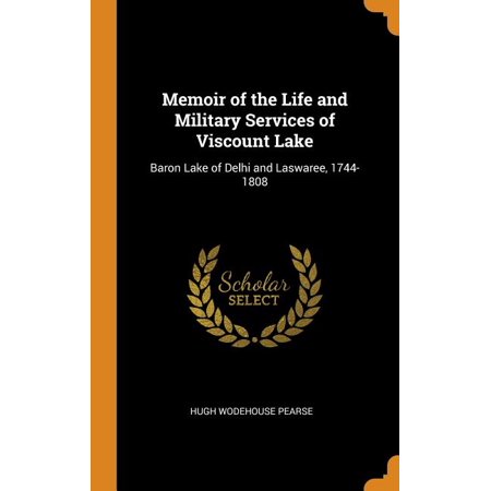 Memoir of the Life and Military Services of Viscount Lake : Baron Lake of Delhi and Laswaree  1744-1808 (Hardcover)