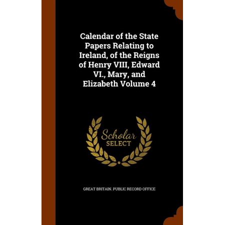 Calendar of the State Papers Relating to Ireland  of the Reigns of Henry VIII  Edward VI.  Mary  and Elizabeth Volume 4 (Hardcover)