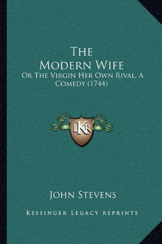 The Modern Wife: or the Virgin Her Own Rival, a Comedy (1744)