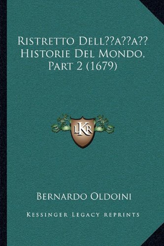 Ristretto DellÃ¢â¬â¢ Historie Del Mondo, Part 2 (1679) (Italian Edition)