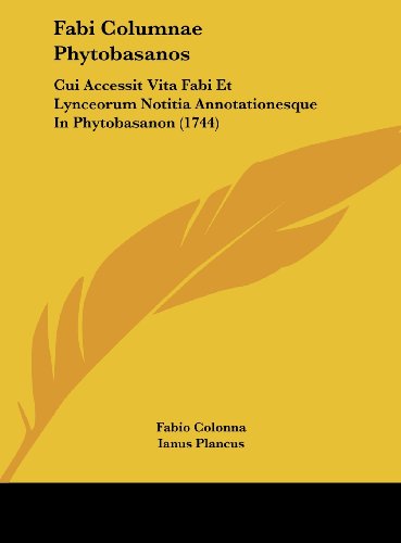 Fabi Columnae Phytobasanos: Cui Accessit Vita Fabi Et Lynceorum Notitia Annotationesque in Phytobasanon (1744) (Latin Edition) thumbnail