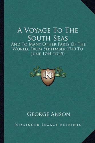 A Voyage to the South Seas: and to Many Other Parts of the World, from September 1740 to June 1744 (1745)