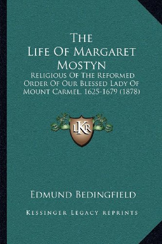 The Life of Margaret Mostyn: Religious of the Reformed Order of Our Blessed Lady of Mount Carmel, 1625-1679 (1878)