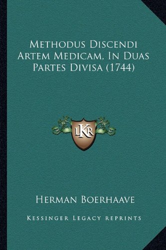Methodus Discendi Artem Medicam, in Duas Partes Divisa (1744) (Latin Edition)