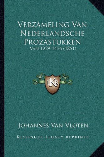 Verzameling Van Nederlandsche Prozastukken: Van 1229-1476 (1851) (Dutch Edition)