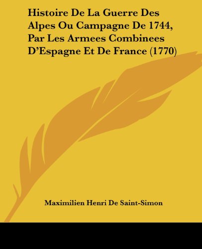 Histoire De La Guerre Des Alpes Ou Campagne De 1744, Par Les Armees Combinees D'Espagne Et De France (1770) (French Edition) thumbnail