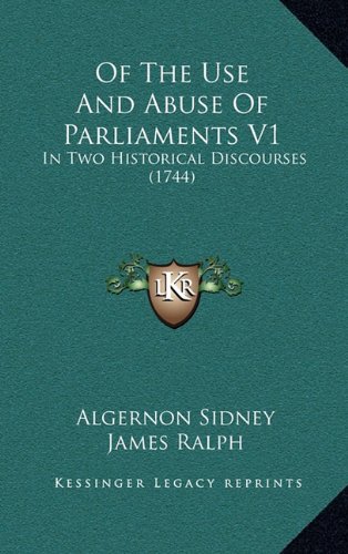 Of the Use and Abuse of Parliaments V1: in Two Historical Discourses (1744)