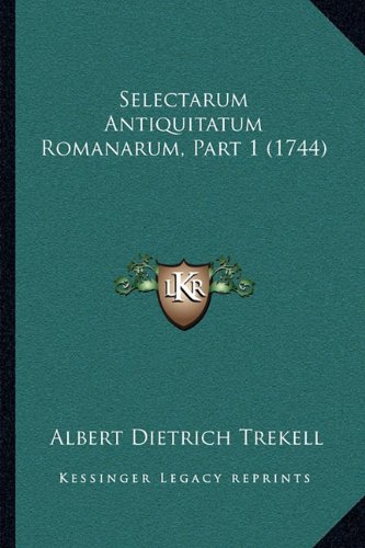 Selectarum Antiquitatum Romanarum, Part 1 (1744) (Latin Edition)