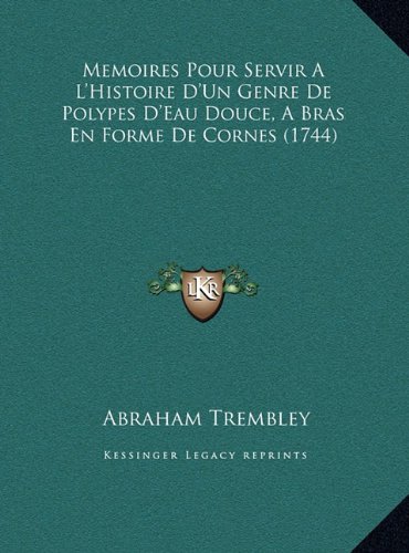 Memoires Pour Servir a L Histoire D Un Genre De Polypes D Eau Douce  a Bras En Forme De Cornes (1744) (Hardcover)