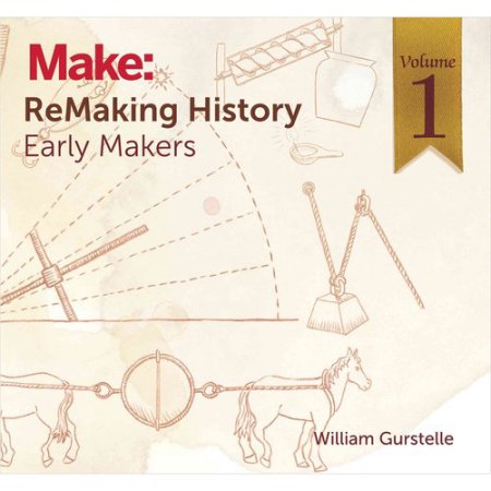 Remaking History, Volume 1 - by William Gurstelle (Paperback)