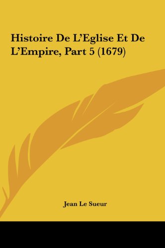 Histoire De L'Eglise Et De L'Empire, Part 5 (1679) (French Edition) thumbnail