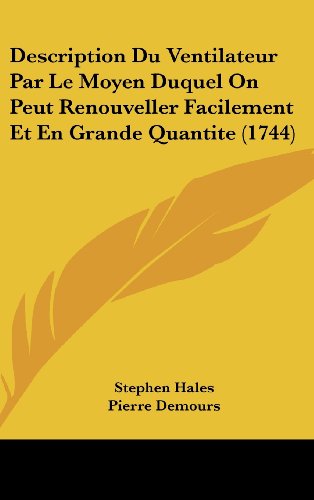 Description Du Ventilateur Par Le Moyen Duquel on Peut Renouveller Facilement Et En Grande Quantite (1744) (French Edition) thumbnail