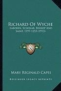 Richard of Wyche: Laborer, Scholar, Bishop and Saint, 1197-1253 (1913)