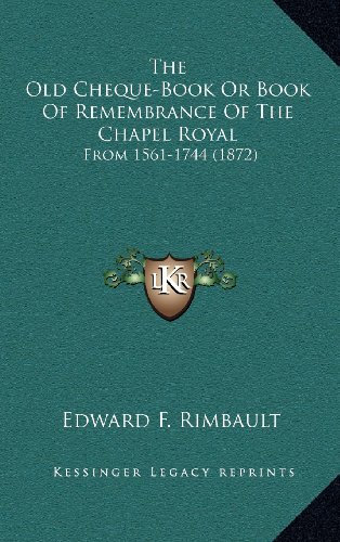 The Old Cheque-Book or Book of Remembrance of the Chapel Royal: from 1561-1744 (1872) thumbnail