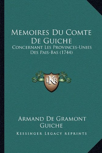 Memoires Du Comte De Guiche : Concernant Les Provinces-Unies Des Pais-Bas (1744) (Paperback)