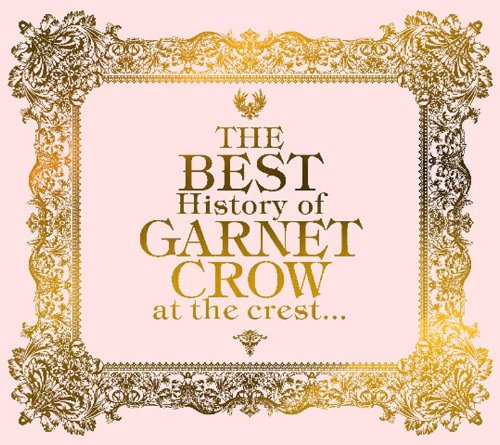 The BEST HISTORY of GARNET CROW at the CREST...(3CD)(ltd.ed.)(remastered)