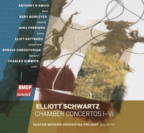 Elliott Schwartz: Chamber Concertos I-VI by Boston Modern Orchestra Project, Gil Rose, Anthony D'Amico (double Bass), Gary G (2009-10-13)