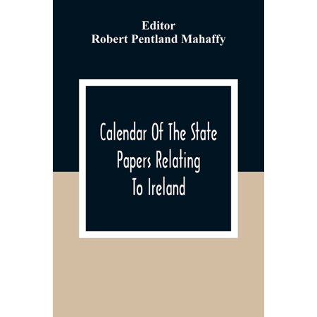 Calendar of the State Papers Relating to Ireland  of the Reigns of Henry Viii  Edward Vi.  Mary  and Elizabeth (Paperback)