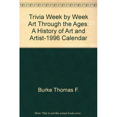 Trivia Week by Week Art Through the Ages: a History of Art and Artist-1996 Calendar  Pre-Owned Other 0876542844 9780876542842 Mary Hunt  Thomas F. Bur