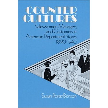 Counter Cultures: Saleswomen  Managers  and Customers in American Department Stores  1890-1940 (the Working Class in American History) Paperback - USE