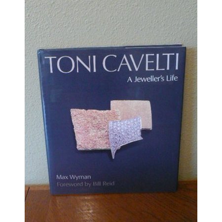 Toni Cavelti: a Jewellers Life  Pre-Owned Hardcover 1550545280 9781550545289 Wyman