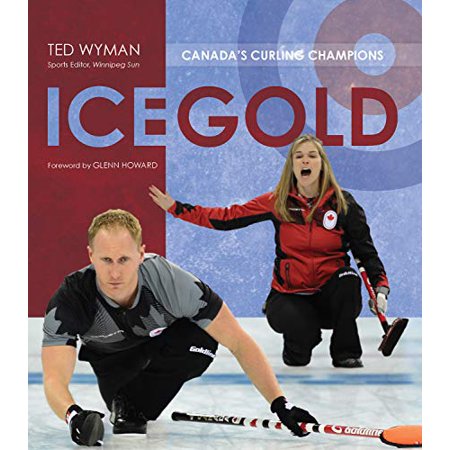 Ice Gold: Canadas Curling Champions  Pre-Owned Paperback 1770412476 9781770412477 Ted Wyman