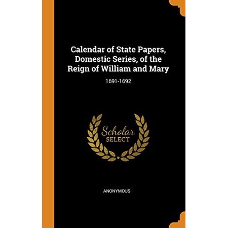 Calendar of State Papers  Domestic Series  of the Reign of William and Mary : 1691-1692 (Hardcover)