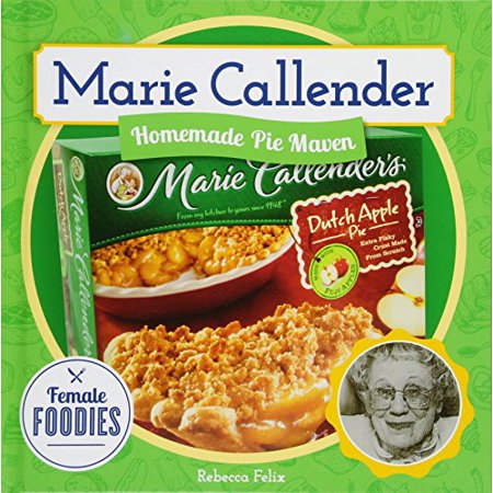Marie Callender: Homemade Pie Maven Female Foodies   Pre-Owned Library Binding 1532112653 9781532112652 Rebecca Felix