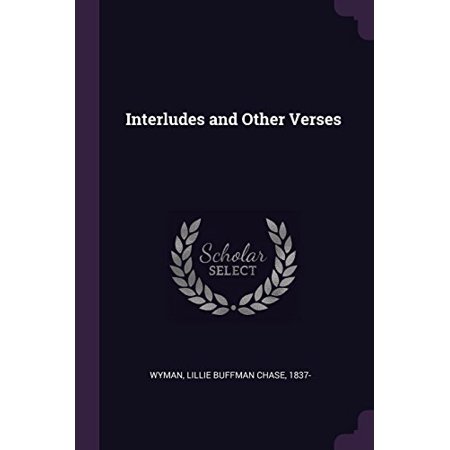 Interludes and Other Verses Paperback 1378015568 9781378015568 Lillie Buffman Chase Wyman