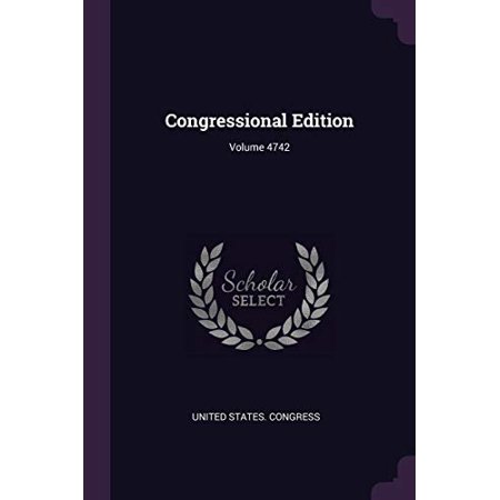 Congressional Edition; Volume 4742 Paperback 1378303830 9781378303832 United States. Congress