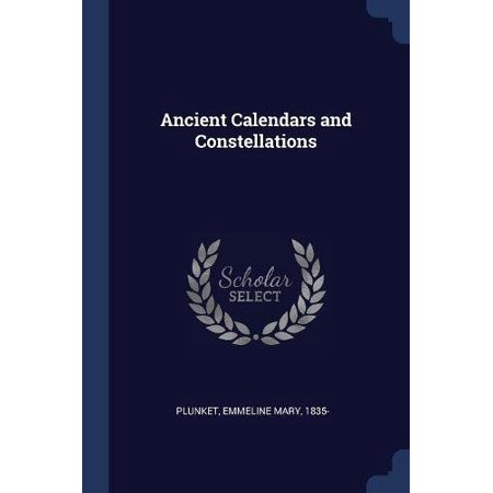 Ancient Calendars and Constellations Paperback 1376932555 9781376932553 Plunket  Emmeline Mary 1835-