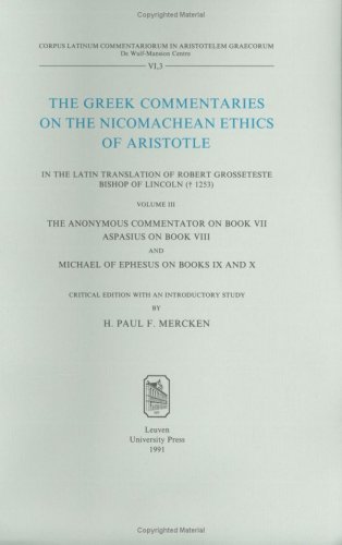 The Greek Commentaries on the Nicomachean Ethics of Aristotle in the Latin Translation of Robert Grosseteste, Bishop of Lincoln ( 1253): Books VII-X .
