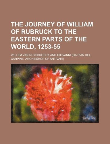 The Journey of William of Rubruck to the Eastern Parts of the World, 1253-55