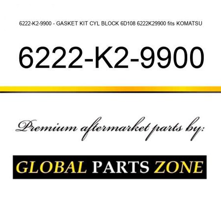 6222-K2-9900 - GASKET KIT  CYL BLOCK 6D108 6222K29900 Fits KOMATSU