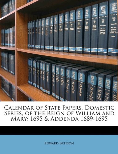 Calendar of State Papers Domestic Series of the Reign of William and Mary by Edward Bateson Paperback | Indigo Chapters