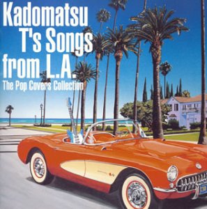 Kadomatsu Ts Songs from L.a.(pop Covers Coll.)