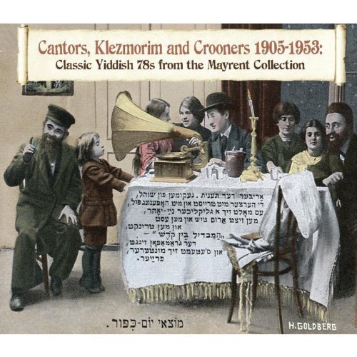 Cantors Klezmorim & Crooners 1905-1953: Classic Yiddish 78s from the Mayrent Collection by Cantors Klezmorim & Crooners 1905-195 (2009) Audio