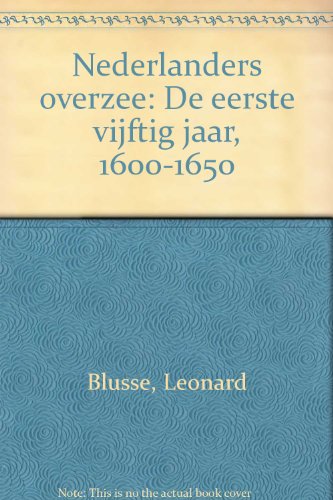 Nederlanders Overzee: De Eerste Vijftig Jaar, 1600-1650 (Dutch Edition)